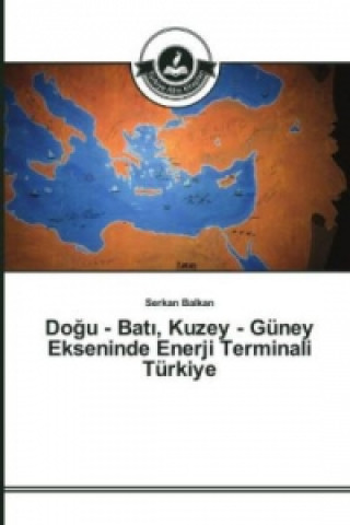 Książka Do&#287;u - Bat&#305;, Kuzey - Guney Ekseninde Enerji Terminali Turkiye Serkan Balkan