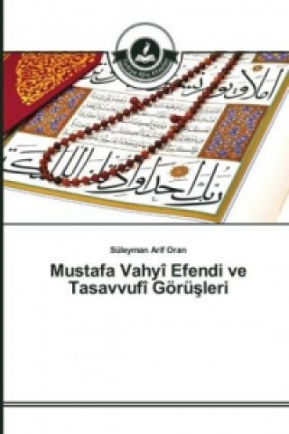 Kniha Mustafa Vahyi Efendi ve Tasavvufi Goeru&#351;leri Süleyman Arif Oran