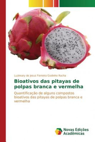 Könyv Bioativos das pitayas de polpas branca e vermelha De Jesus Ferreira Godinho Rocha Luzimary