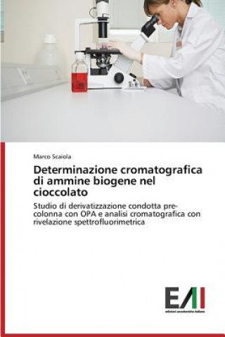 Kniha Determinazione cromatografica di ammine biogene nel cioccolato Scaiola Marco