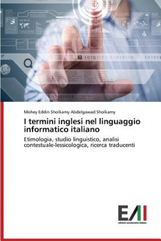 Könyv I termini inglesi nel linguaggio informatico italiano Sholkamy Mohey Eddin Sholkamy Abdelgawad