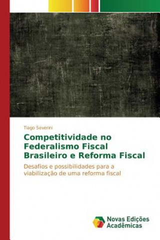 Książka Competitividade no Federalismo Fiscal Brasileiro e Reforma Fiscal Severini Tiago