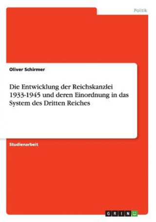 Carte Entwicklung der Reichskanzlei 1933-1945 und deren Einordnung in das System des Dritten Reiches Oliver Schirmer
