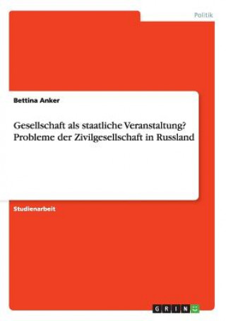 Książka Gesellschaft als staatliche Veranstaltung? Probleme der Zivilgesellschaft in Russland Bettina Anker