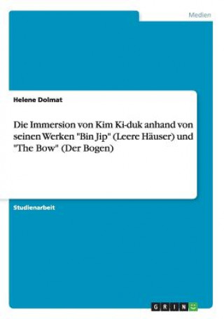Kniha Immersion von Kim Ki-duk anhand von seinen Werken Bin Jip (Leere Hauser) und The Bow (Der Bogen) Helene Dolmat
