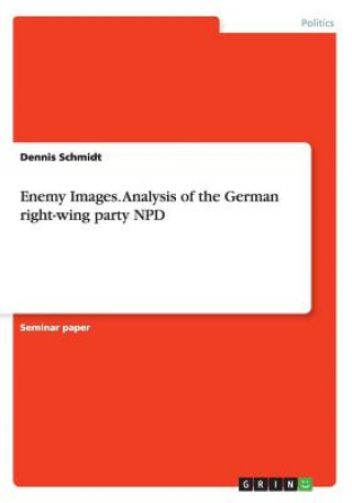 Kniha Enemy Images. Analysis of the German right-wing party NPD Dennis Schmidt