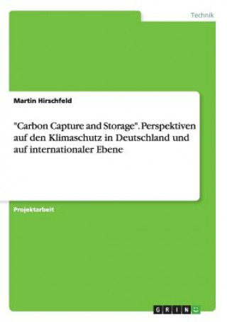 Könyv Carbon Capture and Storage. Perspektiven auf den Klimaschutz in Deutschland und auf internationaler Ebene Martin Hirschfeld