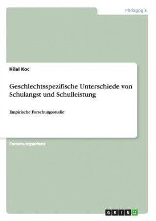 Könyv Geschlechtsspezifische Unterschiede von Schulangst und Schulleistung Hilal Koc