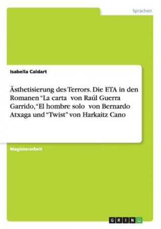 Könyv AEsthetisierung des Terrors. Die ETA in den Romanen La carta&#750; von Raul Guerra Garrido, El hombre solo&#750; von Bernardo Atxaga und Twist von Har Isabella Caldart