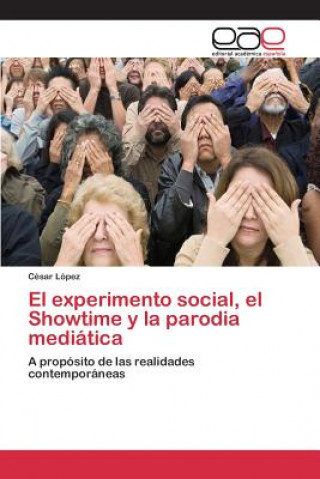 Buch experimento social, el Showtime y la parodia mediatica Lopez Cesar