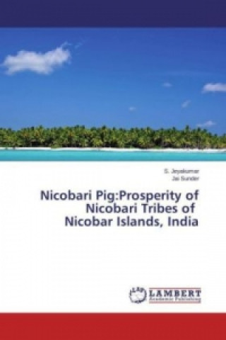 Carte Nicobari Pig:Prosperity of Nicobari Tribes of Nicobar Islands, India S. Jeyakumar