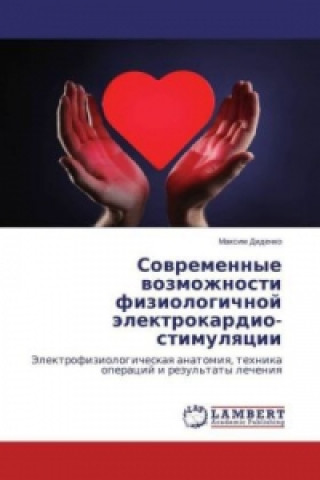 Kniha Sovremennye vozmozhnosti fiziologichnoj jelektrokardio-stimulyacii Maxim Didenko