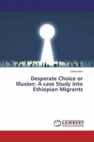 Książka Desperate Choice or Illusion: A case Study into Ethiopian Migrants Zeleke Boru