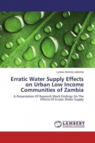 Könyv Erratic Water Supply Effects on Urban Low Income Communities of Zambia Lyness Mumba Lubemba