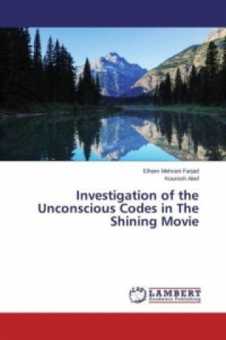 Könyv Investigation of the Unconscious Codes in The Shining Movie Elham Mehrani Farjad