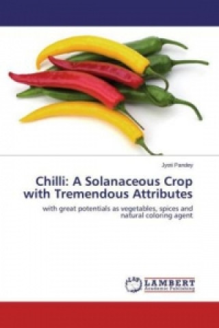 Könyv Chilli: A Solanaceous Crop with Tremendous Attributes Jyoti Pandey