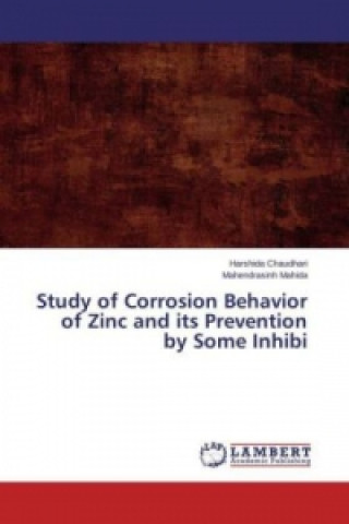 Könyv Study of Corrosion Behavior of Zinc and its Prevention by Some Inhibi Harshida Chaudhari