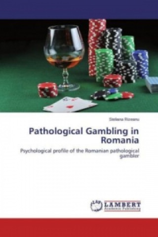 Könyv Pathological Gambling in Romania Steliana Rizeanu
