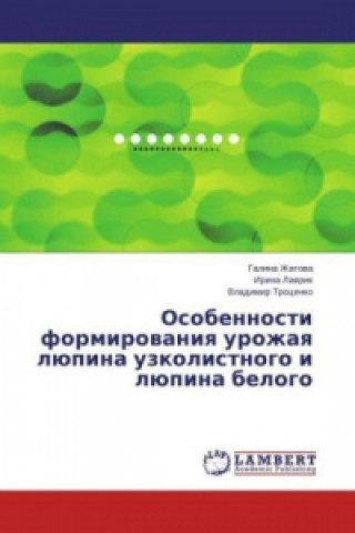 Carte Osobennosti formirovaniya urozhaya ljupina uzkolistnogo i ljupina belogo Galina Zhatova