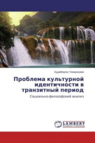 Livre Problema kul'turnoj identichnosti v tranzitnyj period Kudajbergen Temirgaliev