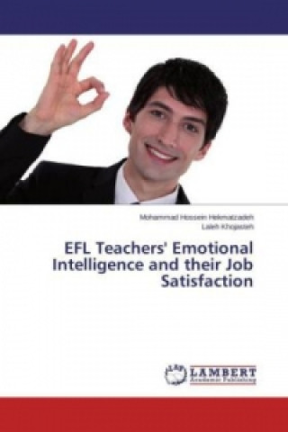 Kniha EFL Teachers' Emotional Intelligence and their Job Satisfaction Mohammad Hossein Hekmatzadeh