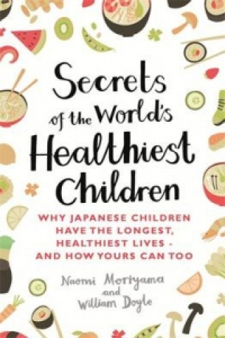 Kniha Secrets of the World's Healthiest Children Naomi Moriyama