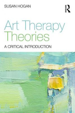 Kniha Art Therapy Theories Susan Hogan