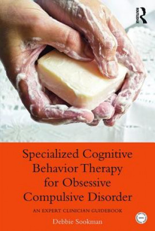 Knjiga Specialized Cognitive Behavior Therapy for Obsessive Compulsive Disorder Debbie Sookman