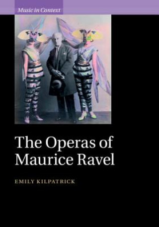 Książka Operas of Maurice Ravel Emily Kilpatrick