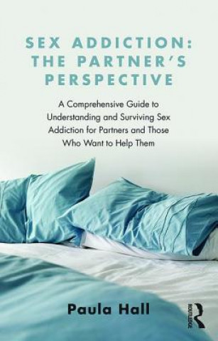 Kniha Sex Addiction: The Partner's Perspective Paula Hall