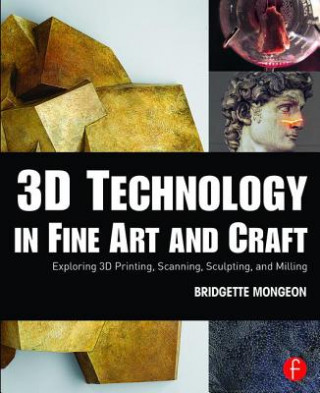 Könyv 3D Technology in Fine Art and Craft Bridgette Mongeon