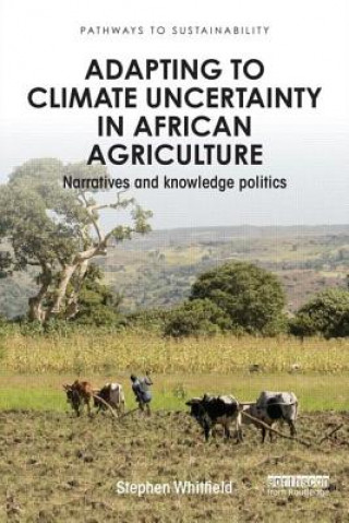 Knjiga Adapting to Climate Uncertainty in African Agriculture Stephen Whitfield