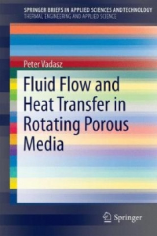 Kniha Fluid Flow and Heat Transfer in Rotating Porous Media Peter Vadasz