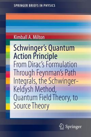 Könyv Schwinger's Quantum Action Principle Kimball A. Milton