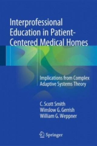 Knjiga Interprofessional Education in Patient-Centered Medical Homes C. Scott Smith