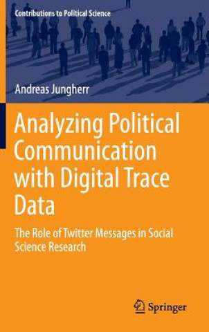Kniha Analyzing Political Communication with Digital Trace Data Andreas Jungherr