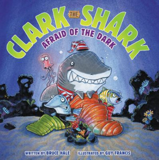 Carte Clark the Shark: Afraid of the Dark Bruce Hale
