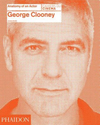 Könyv George Clooney: Anatomy of an Actor Jeremy Smith