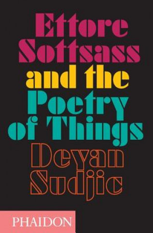 Kniha Ettore Sottsass and the Poetry of Things Deyan Sudjic