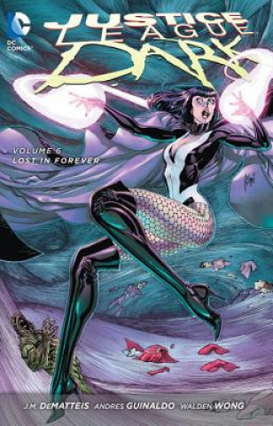 Carte Justice League Dark Vol. 6: Lost in Forever (The New 52) Andres Guinaldo
