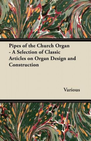 Könyv Pipes of the Church Organ - A Selection of Classic Articles Various