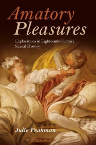 Könyv Amatory Pleasures Julie Peakman
