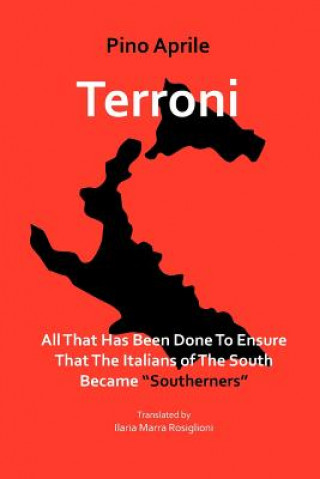 Książka Terroni: All That Has Been Done to Ensure That the Italians of the South Became Southerners Pino Aprile