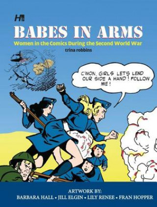 Kniha Babes In Arms: Women in the Comics During World War Two Barbara Hall