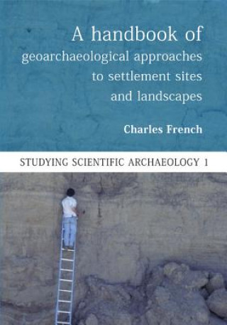 Carte Handbook of Geoarchaeological Approaches to Settlement Sites and Landscapes Charles French