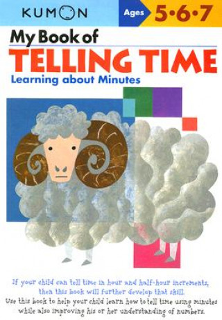 Könyv My Book of Telling Time: Learning About Minutes Kumon Publishing