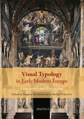 Könyv Visual Typology in Early Modern Europe. Continuity and Expansion Dagmar Eichberger
