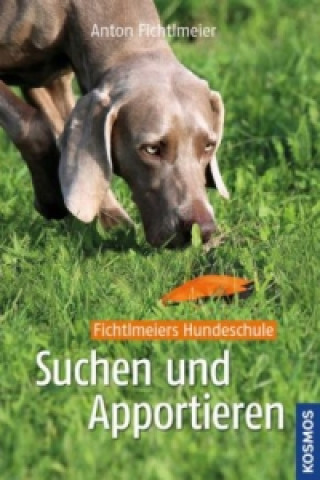 Kniha Suchen und Apportieren Anton Fichtlmeier