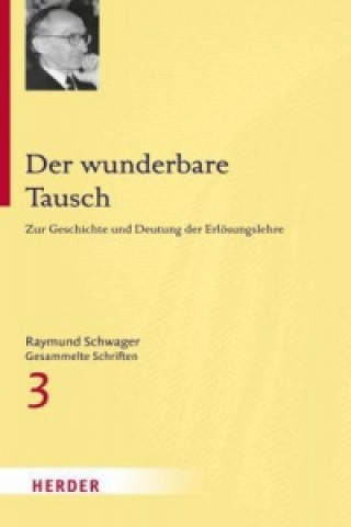 Kniha Raymund Schwager - Gesammelte Schriften / Der wunderbare Tausch Raymund Schwager
