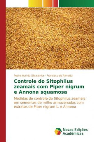 Libro Controle do Sitophilus zeamais com Piper nigrum e Annona squamosa Pedro José da Silva Júnior